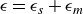 epsilon equals epsilon Subscript s Baseline plus epsilon Subscript m