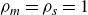 rho Subscript m Baseline equals rho Subscript s Baseline equals 1