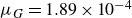 mu Subscript upper G Baseline equals 1.89 times 10 Superscript negative 4