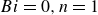 upper B i equals 0 comma n equals 1