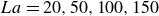 upper L a equals 20 comma 50 comma 100 comma 150
