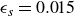 epsilon Subscript s Baseline equals 0.015