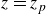 z equals z Subscript p