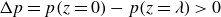 normal upper Delta p equals p left parenthesis z equals 0 right parenthesis minus p left parenthesis z equals lamda right parenthesis greater than 0