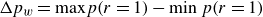 normal upper Delta p Subscript w Baseline equals normal m normal a normal x p left parenthesis r equals 1 right parenthesis minus min p left parenthesis r equals 1 right parenthesis
