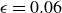 epsilon equals 0.06