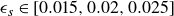 epsilon Subscript s Baseline element of left bracket 0.015 comma 0.02 comma 0.025 right bracket