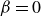beta equals 0