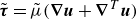 bold italic tau overtilde equals mu overtilde left parenthesis bold nabla bold italic u plus bold nabla Superscript upper T Baseline bold italic u right parenthesis