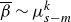 beta overbar tilde mu Subscript s minus m Superscript k