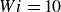 upper W i equals 10