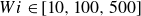 upper W i element of left bracket 10 comma 100 comma 500 right bracket