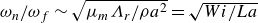 omega Subscript n Baseline divided by omega Subscript f Baseline tilde StartRoot mu Subscript m Baseline upper Lamda Subscript r Baseline divided by rho a squared EndRoot equals StartRoot upper W i divided by upper L a EndRoot
