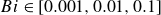 upper B i element of left bracket 0.001 comma 0.01 comma 0.1 right bracket