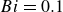 upper B i equals 0.1