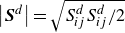StartAbsoluteValue bold italic upper S Superscript d Baseline EndAbsoluteValue equals StartRoot upper S Subscript i j Superscript d Baseline upper S Subscript i j Superscript d Baseline divided by 2 EndRoot