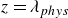 z equals lamda Subscript p h y s