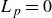 upper L Subscript p Baseline equals 0