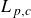 upper L Subscript p comma c