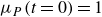 mu Subscript upper P Baseline left parenthesis t equals 0 right parenthesis equals 1