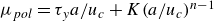 mu Subscript p o l Baseline equals tau Subscript y Baseline a divided by u Subscript c Baseline plus upper K left parenthesis a divided by u Subscript c Baseline right parenthesis Superscript n minus 1