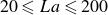 20 less than or slanted equals upper L a less than or slanted equals 200