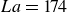 upper L a equals 174