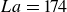 upper L a equals 174