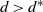 d greater than d Superscript asterisk