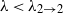 lamda less than lamda Subscript 2 right arrow 2