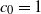 c 0 equals 1