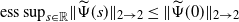 ess sup Subscript s element of double struck upper R Baseline StartMetric ModifyingAbove normal upper Psi With tilde left parenthesis s right parenthesis EndMetric Subscript 2 right arrow 2 Baseline less than or equals StartMetric ModifyingAbove normal upper Psi With tilde left parenthesis 0 right parenthesis EndMetric Subscript 2 right arrow 2