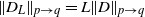 StartMetric upper D Subscript upper L Baseline EndMetric Subscript p right arrow q Baseline equals upper L StartMetric upper D EndMetric Subscript p right arrow q