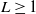 upper L greater than or equals 1