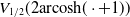 upper V Subscript 1 divided by 2 Baseline left parenthesis 2 area hyperbolic cosine left parenthesis dot plus 1 right parenthesis right parenthesis
