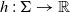 h colon normal upper Sigma right arrow double struck upper R