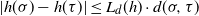 StartAbsoluteValue h left parenthesis sigma right parenthesis minus h left parenthesis tau right parenthesis EndAbsoluteValue less than or equals upper L Subscript d Baseline left parenthesis h right parenthesis dot d left parenthesis sigma comma tau right parenthesis