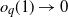 o Subscript q Baseline left parenthesis 1 right parenthesis right arrow 0