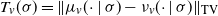 upper T Subscript v Baseline left parenthesis sigma right parenthesis equals StartMetric mu Subscript v Baseline left parenthesis dot vertical bar sigma right parenthesis minus nu Subscript v Baseline left parenthesis dot vertical bar sigma right parenthesis EndMetric Subscript upper T normal upper V