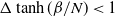normal upper Delta hyperbolic tangent left parenthesis beta divided by upper N right parenthesis less than 1