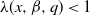lamda left parenthesis x comma beta comma q right parenthesis less than 1
