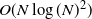 upper O left parenthesis upper N log left parenthesis upper N right parenthesis squared right parenthesis