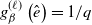 g Subscript beta Superscript left parenthesis script l right parenthesis Baseline left parenthesis ModifyingAbove e With caret right parenthesis equals 1 divided by q