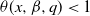 theta left parenthesis x comma beta comma q right parenthesis less than 1