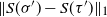 StartMetric upper S left parenthesis sigma Superscript prime Baseline right parenthesis minus upper S left parenthesis tau Superscript prime Baseline right parenthesis EndMetric Subscript 1
