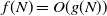 f left parenthesis upper N right parenthesis equals upper O left parenthesis g left parenthesis upper N right parenthesis right parenthesis