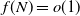 f left parenthesis upper N right parenthesis equals o left parenthesis 1 right parenthesis