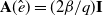 bold upper A left parenthesis ModifyingAbove e With caret right parenthesis equals left parenthesis 2 beta divided by q right parenthesis bold upper I