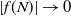 StartAbsoluteValue f left parenthesis upper N right parenthesis EndAbsoluteValue right arrow 0