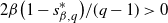 2 beta left parenthesis 1 minus s Subscript beta comma q Superscript asterisk Baseline right parenthesis divided by left parenthesis q minus 1 right parenthesis greater than 0